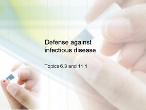 Defense against infectious disease Topics 6 3 and