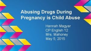 Abusing Drugs During Pregnancy is Child Abuse Hannah