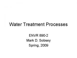 Water Treatment Processes ENVR 890 2 Mark D