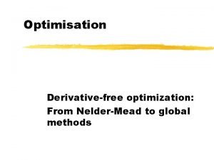 Optimisation Derivativefree optimization From NelderMead to global methods