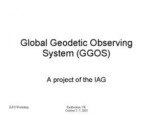 Global Geodetic Observing System GGOS A project of