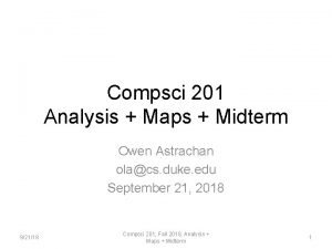 Compsci 201 Analysis Maps Midterm Owen Astrachan olacs