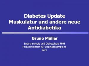 Diabetes Update Muskulatur und andere neue Antidiabetika Bruno