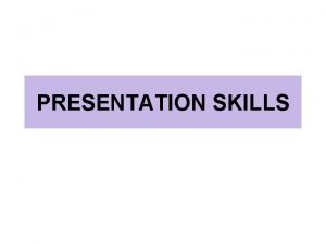 PRESENTATION SKILLS Parts of presentation All types of
