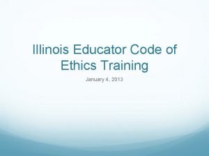 Illinois Educator Code of Ethics Training January 4
