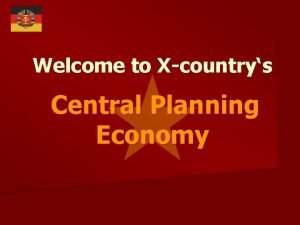 Welcome to Xcountrys Central Planning Economy The egalitarian