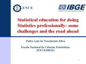 ENCE Statistical education for doing Statistics professionally some