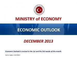 MINISTRY of ECONOMY ECONOMIC OUTLOOK DECEMBER 2013 Economic