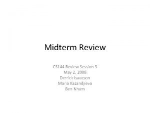 Midterm Review CS 144 Review Session 5 May