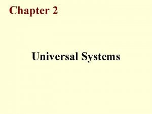 Chapter 2 Universal Systems Universal Systems Economic Systems