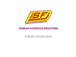 SIMRAN FLOWTECH INDUSTRIES A Brief Introduction PROFILE Established