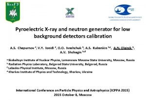 Pyroelectric Xray and neutron generator for low background