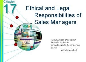 Chapter 17 Ethical and Legal Responsibilities of Sales