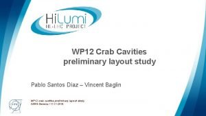 WP 12 Crab Cavities preliminary layout study Pablo