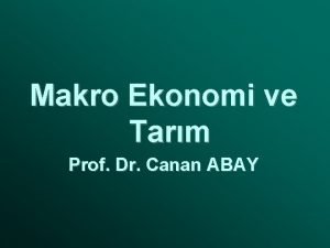 Makro Ekonomi ve Tarm Prof Dr Canan ABAY