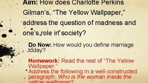 Aim How does Charlotte Perkins Gilmans The Yellow