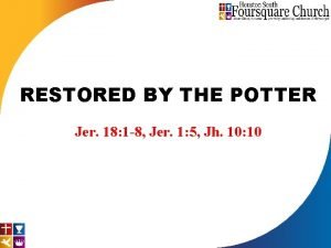 RESTORED BY THE POTTER Jer 18 1 8