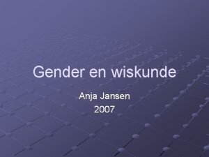 Gender en wiskunde Anja Jansen 2007 Gekozen studies