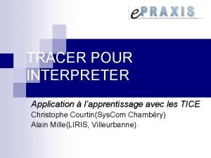 TRACER POUR INTERPRETER Application lapprentissage avec les TICE TRACER POUR INTERPRETER Application lapprentissage avec les TICE