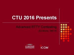 CTU 2016 Presents Advanced RTTY Contesting Ed Muns