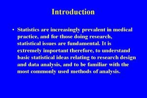 Introduction Statistics are increasingly prevalent in medical practice