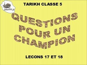TARIKH CLASSE 5 LECONS 17 ET 18 Que