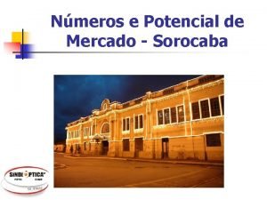Nmeros e Potencial de Mercado Sorocaba Luis Alberto
