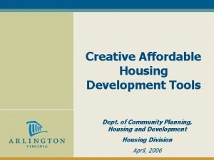 Creative Affordable Housing Development Tools Dept of Community