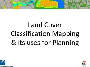 Land Cover Classification Mapping its uses for Planning