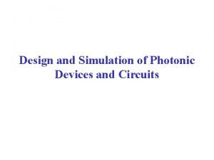 Design and Simulation of Photonic Devices and Circuits