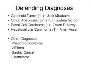 Defending Diagnoses Carcinoid Tumor 11 Jack Mbabuike Colon