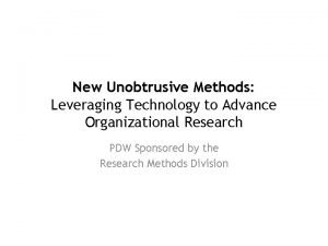 New Unobtrusive Methods Leveraging Technology to Advance Organizational
