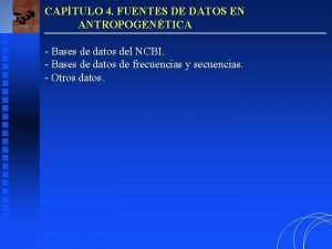 CAPTULO 4 FUENTES DE DATOS EN ANTROPOGENTICA Bases