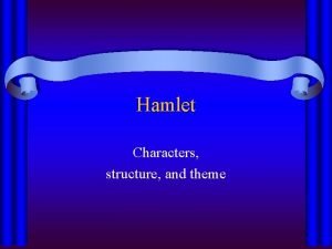Hamlet Characters structure and theme Hamlet Act I