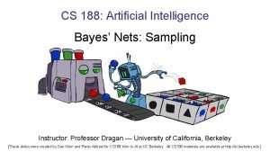 CS 188 Artificial Intelligence Bayes Nets Sampling Instructor
