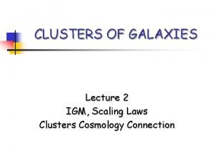 CLUSTERS OF GALAXIES Lecture 2 IGM Scaling Laws