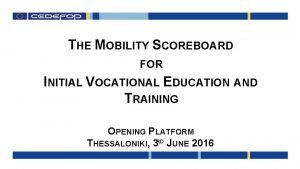 THE MOBILITY SCOREBOARD FOR INITIAL VOCATIONAL EDUCATION AND