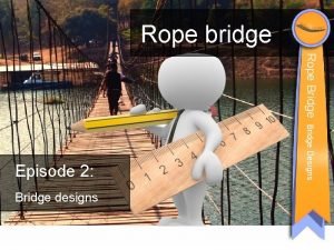 Rope bridge Rope Bridge designs Bridge Designs Episode