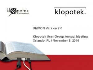 UNISON Version 7 0 Klopotek User Group Annual