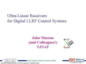 UltraLinear Receivers for Digital LLRF Control Systems John