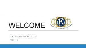 WELCOME SCF COLLEGIATE KEY CLUB 82815 History of
