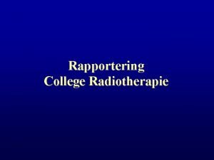 Rapportering College Radiotherapie Overzicht A Samenstelling college radiotherapie