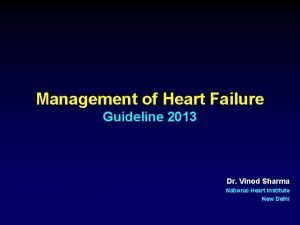 Management of Heart Failure Guideline 2013 Dr Vinod