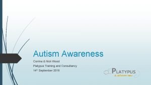 Autism Awareness Corrina Nick Wood Platypus Training and