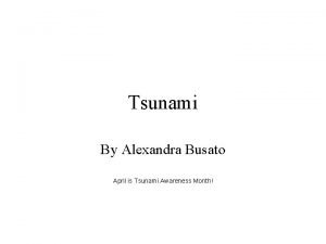 Tsunami By Alexandra Busato April is Tsunami Awareness