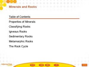 Minerals and Rocks Table of Contents Properties of