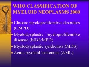 WHO CLASSIFICATION OF MYELOID NEOPLASMS 2000 Chronic myeloproliferative