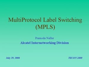 Multi Protocol Label Switching MPLS Pramoda Nallur Alcatel