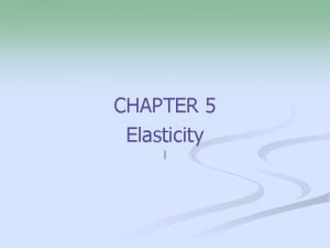CHAPTER 5 Elasticity l Defining and Measuring Elasticity