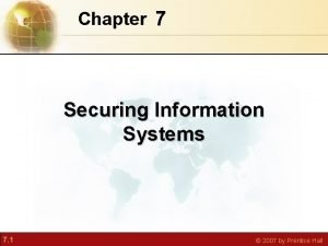 Chapter 7 Securing Information Systems 7 1 2007